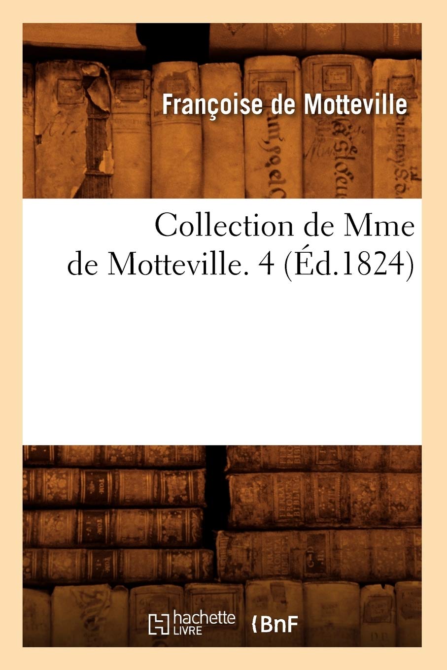 Collection De Mme De Motteville. 4 (D.1824) (Histoire) (French Edition),New