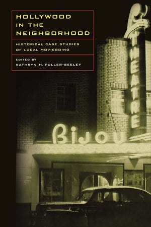 Hollywood in the Neighborhood: Historical Case Studies of Local Moviegoing,Used