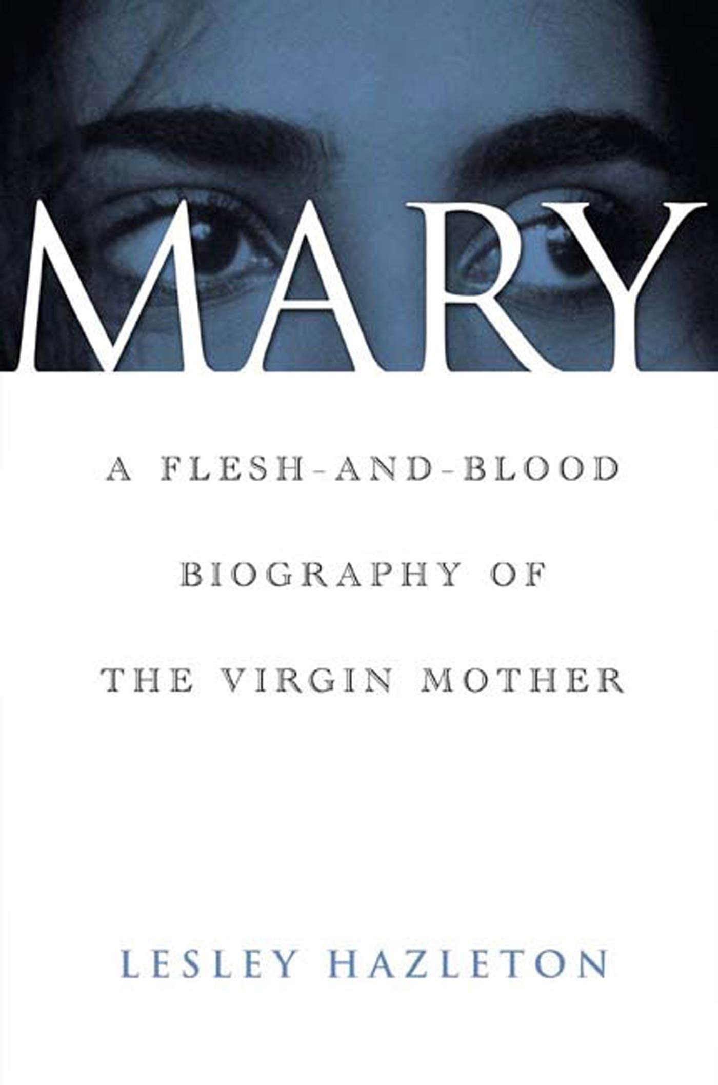Mary: A Fleshandblood Biography Of The Virgin Mother