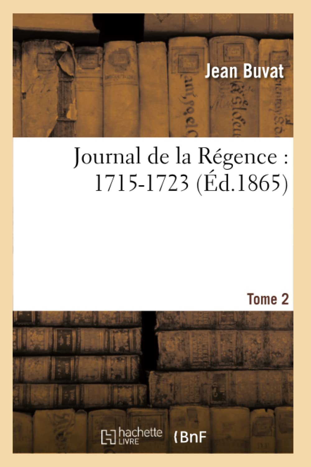 Journal De La Rgence: 17151723. Tome 2 (D.1865) (Histoire) (French Edition),Used
