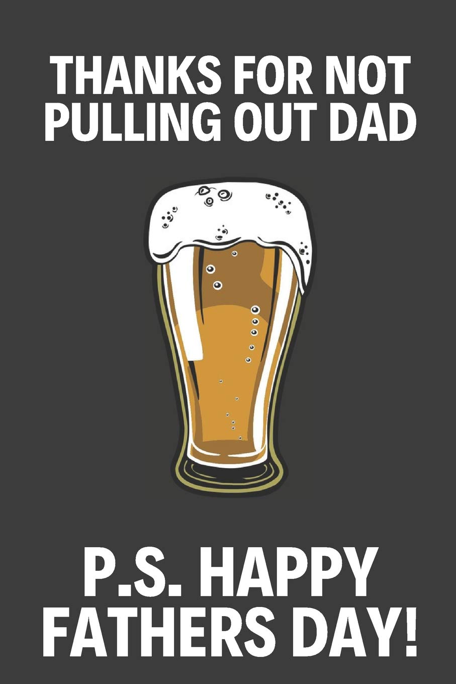 Thanks for Not Pulling Out Dad!: Funny Fathers Day Gifts / Present: Beer Notebook for Dad to Take Down Notes (Alternative Father,Used