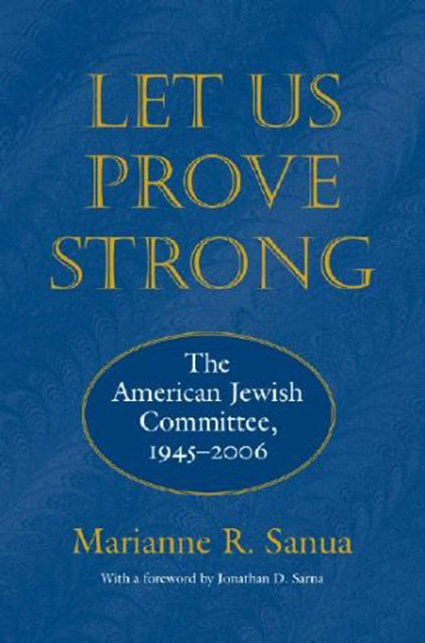 Let Us Prove Strong: The American Jewish Committee, 19452006 (Brandeis Series in American Jewish History, Culture, and Life),Used