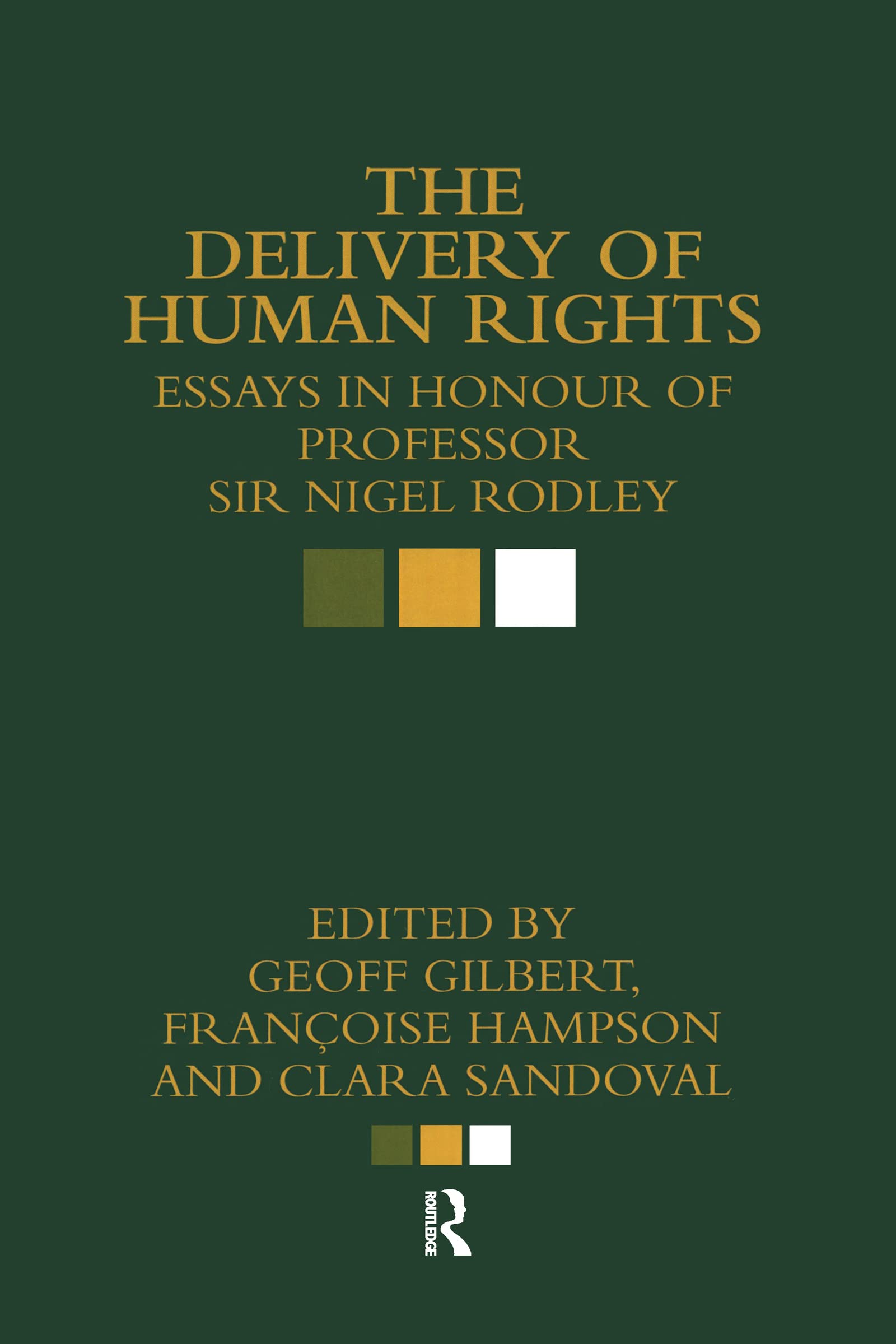 The Delivery Of Human Rights: Essays In Honour Of Professor Sir Nigel Rodley