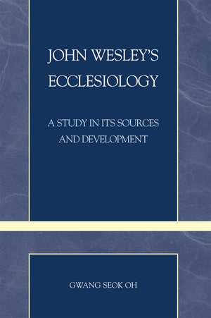 John Wesley'S Ecclesiology: A Study In Its Sources And Development (Volume 27) (Pietist And Wesleyan Studies, 27),Used