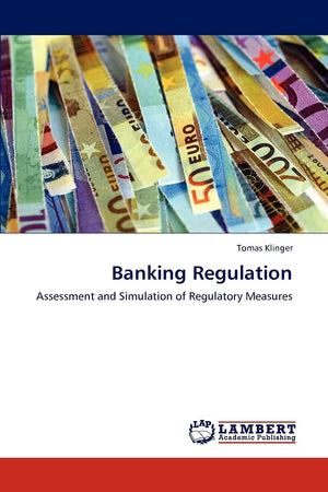 Banking Regulation: Assessment and Simulation of Regulatory Measures,Used