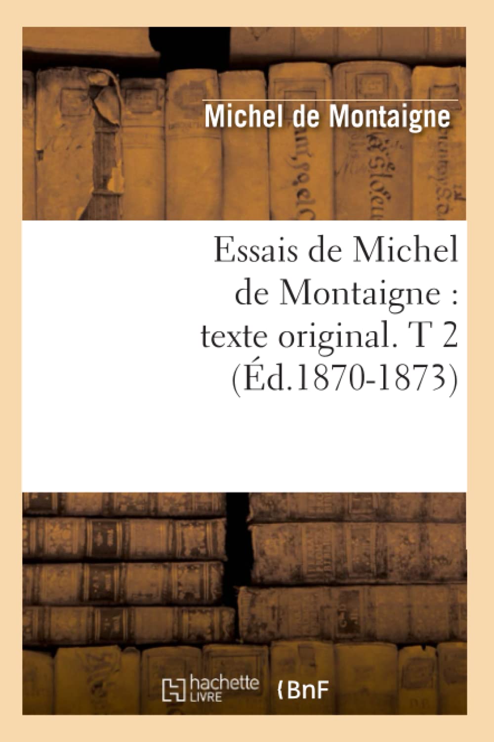 Essais De Michel De Montaigne: Texte Original. T 2 (D.18701873) (Litterature) (French Edition),New