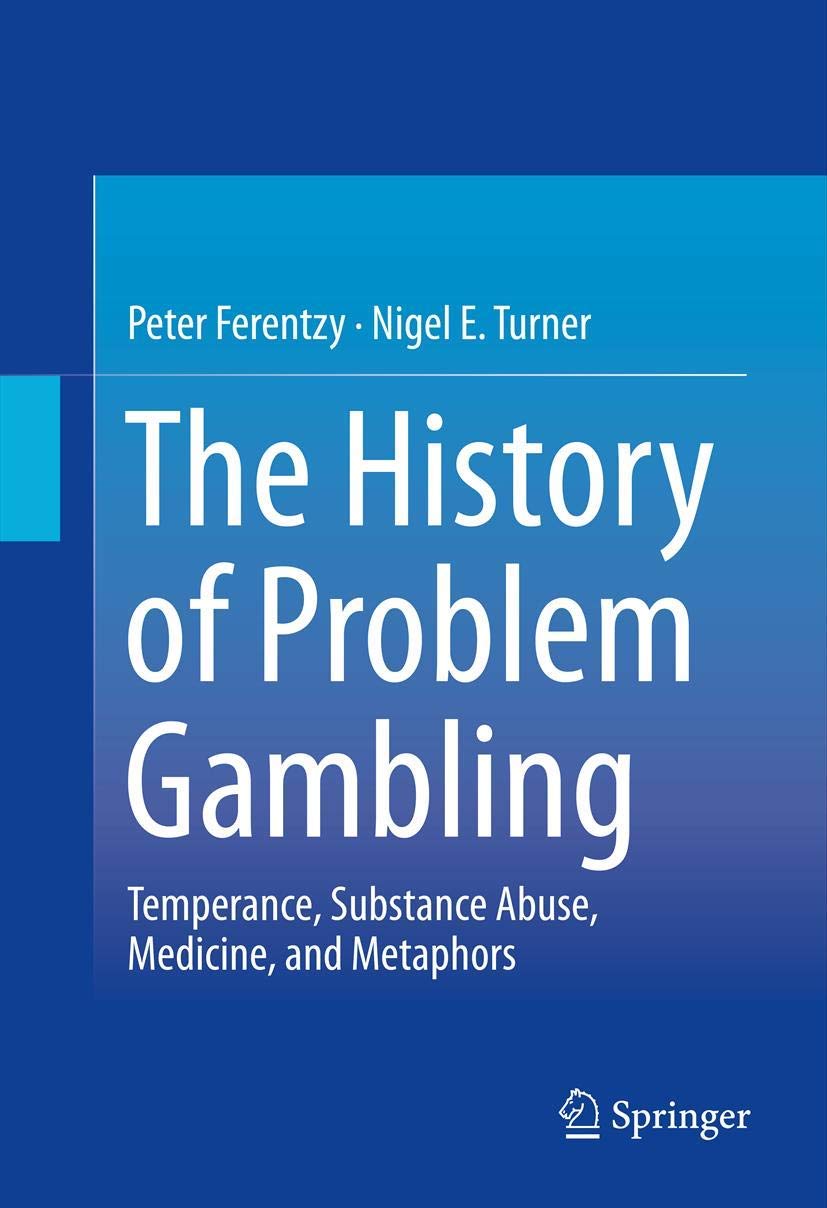 The History Of Problem Gambling: Temperance, Substance Abuse, Medicine, And Metaphors