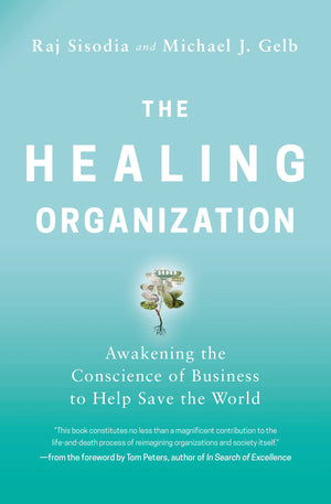 The Healing Organization: Awakening the Conscience of Business to Help Save the World,Used