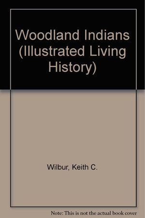 The Woodland Indians (Illustrated Living History Series),Used