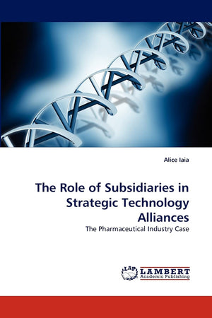The Role of Subsidiaries in Strategic Technology Alliances: The Pharmaceutical Industry Case,Used