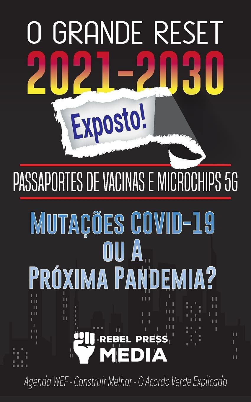 O Grande Reset 20212030 Exposto!: Passaportes de Vacinas e Microchips 5G, Mutaes COVID19 ou A Prxima Pandemia? Agenda WEF  ,Used