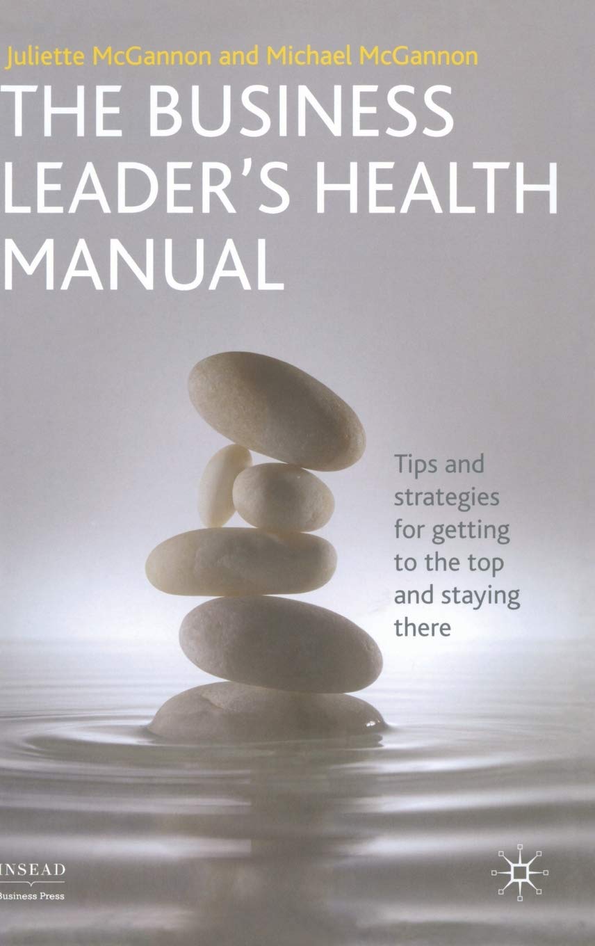 The Business Leader'S Health Manual: Tips And Strategies For Getting To The Top And Staying There (Insead Business Press),Used