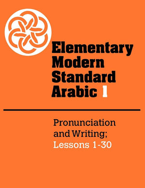 Elementary Modern Standard Arabic: Volume 1, Pronunciation and Writing; Lessons 130 (Elementary Modern Standard Arabic, Lessons