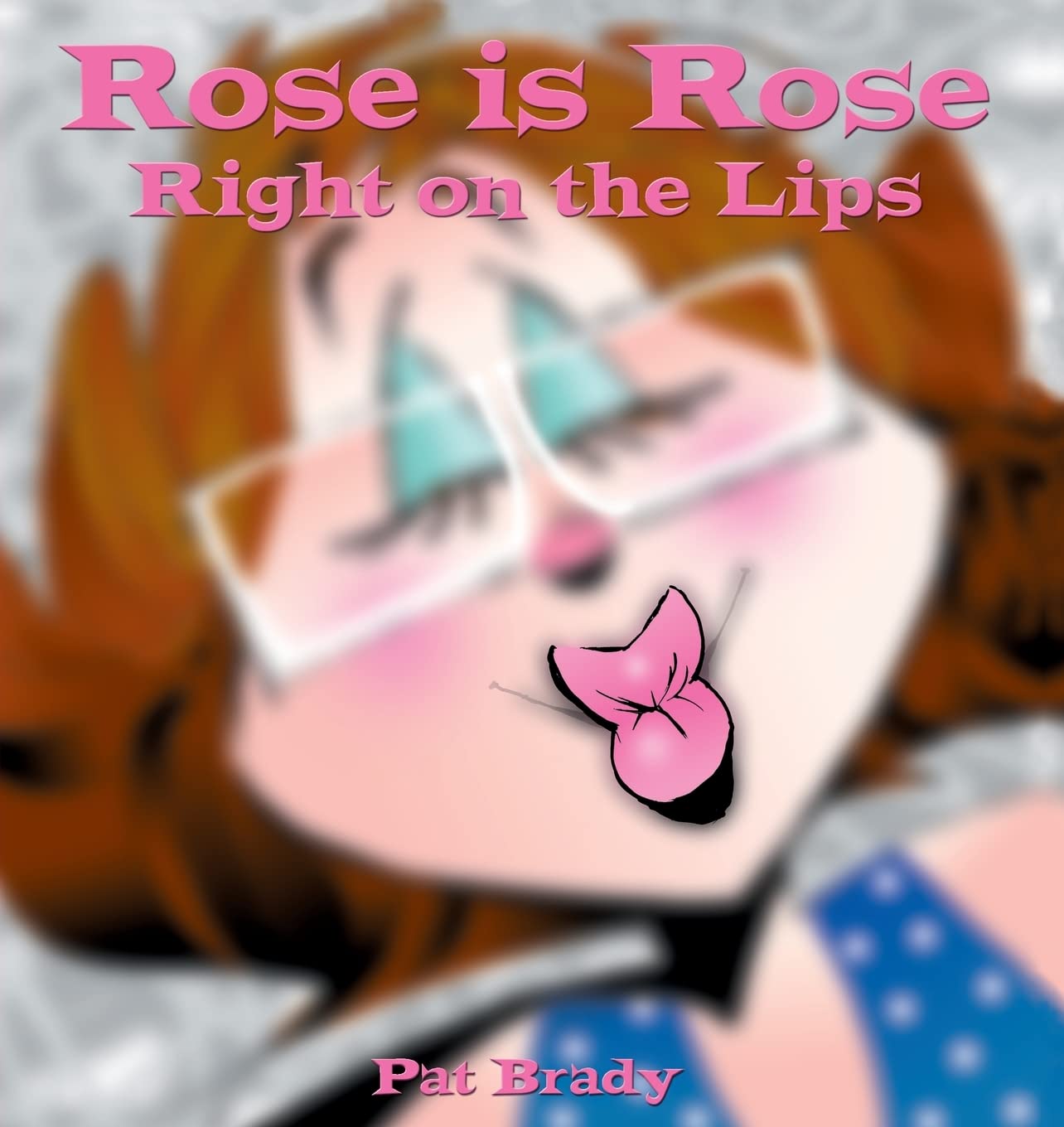 Rose is Rose Right on the Lips: A Rose is Rose Collection,New