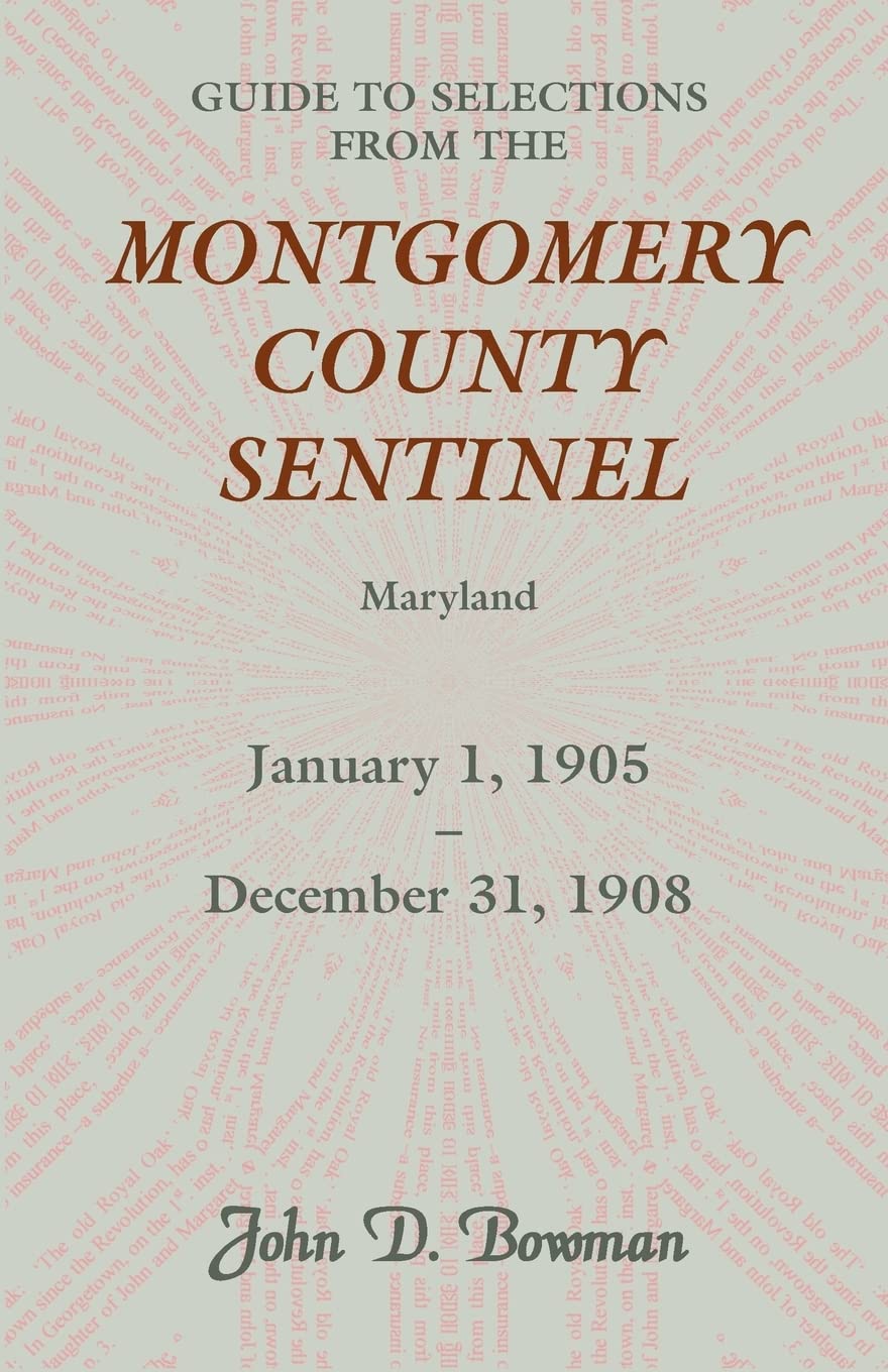 Guide to Selections from the Montgomery County Sentinel, Maryland: January 1, 1905  December 31, 1908,Used