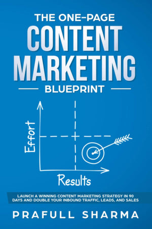 The OnePage Content Marketing Blueprint: Step by Step Guide to Launch a Winning Content Marketing Strategy in 90 Days or Less a,New