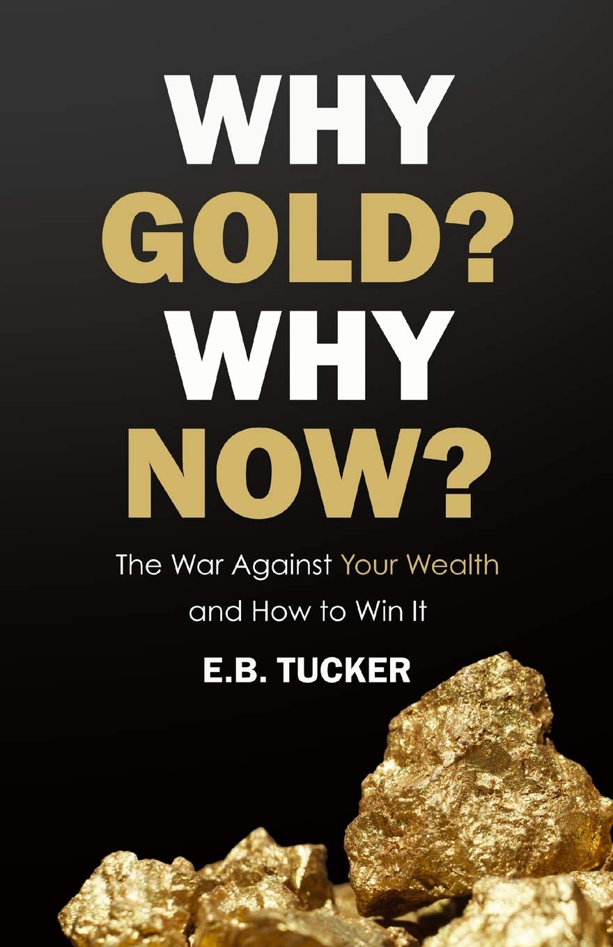 Why Gold? Why Now?: The War Against Your Wealth And How To Win It