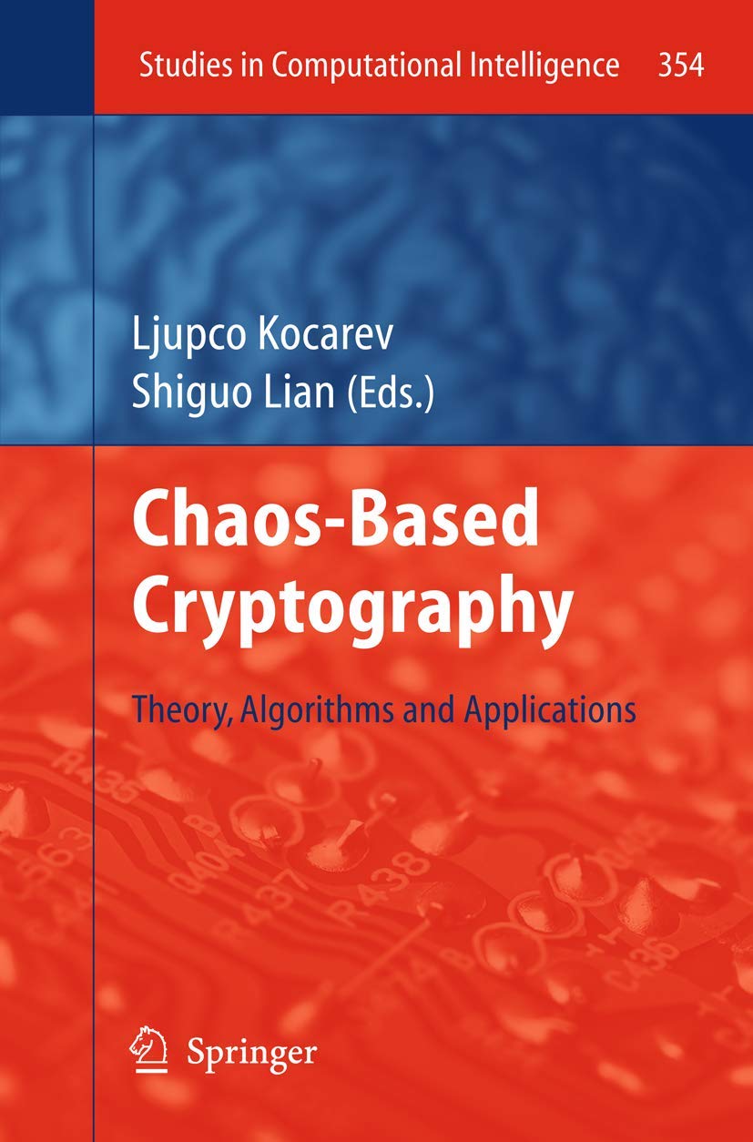 Chaosbased Cryptography: Theory, Algorithms and Applications (Studies in Computational Intelligence, 354),Used