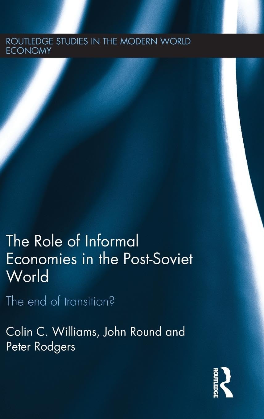 The Role of Informal Economies in the PostSoviet World (Routledge Studies in the Modern World Economy),Used