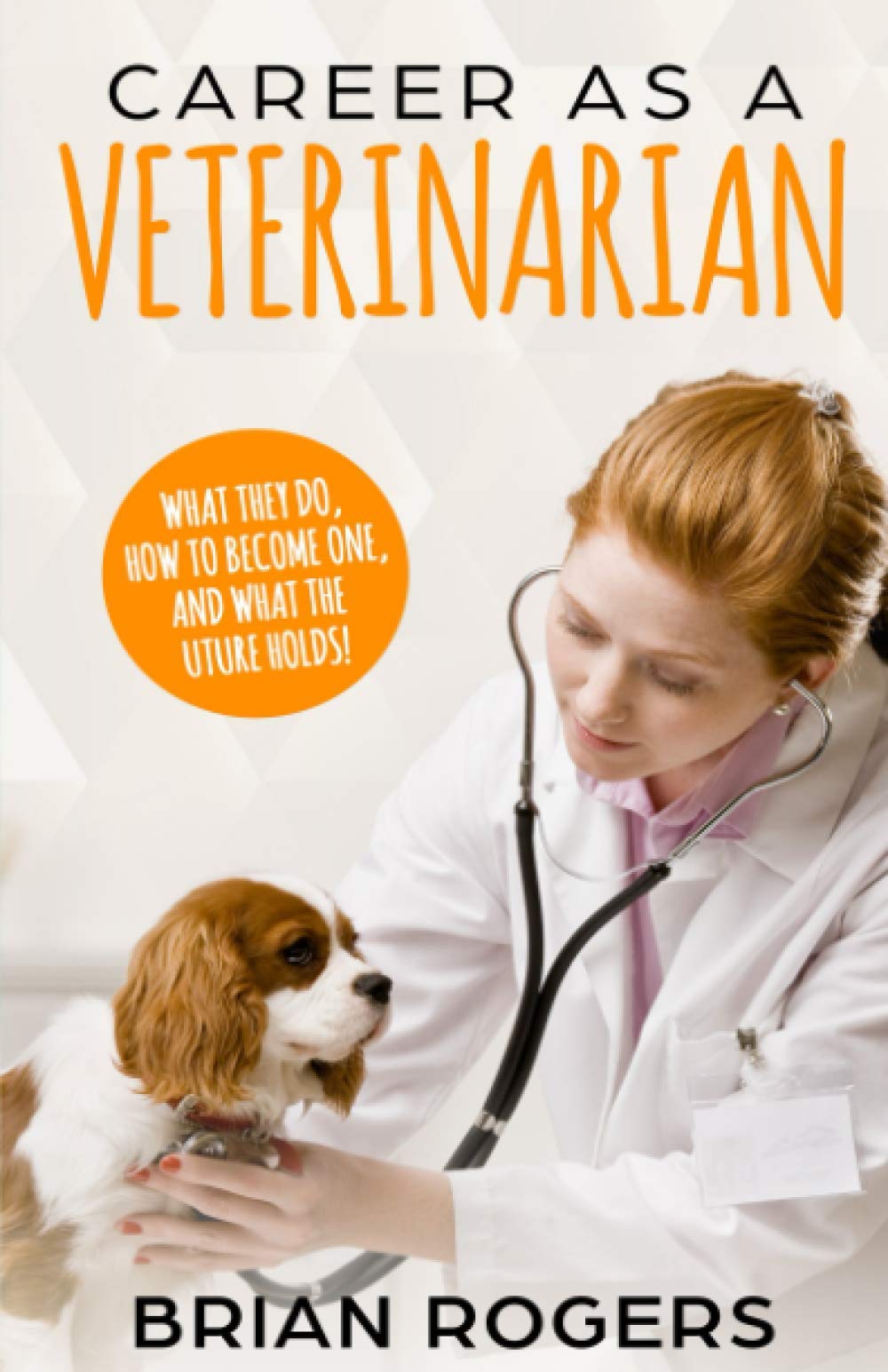 Career As A Veterinarian: What They Do, How to Become One, and What the Future Holds! (Careers for Kids),Used