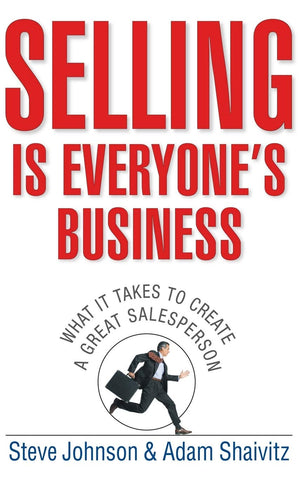Selling Is Everyone'S Business: What It Takes To Create A Great Salesperson,New