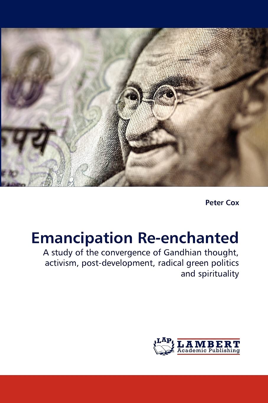 Emancipation Reenchanted: A study of the convergence of Gandhian thought, activism, postdevelopment, radical green politics an,Used