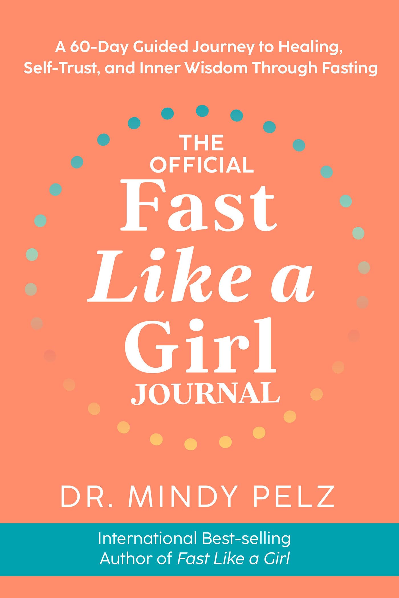The Official Fast Like a Girl Journal: A 60Day Guided Journey to Healing, SelfTrust, and Inner Wisdom Through Fasting
