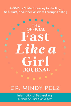 The Official Fast Like a Girl Journal: A 60Day Guided Journey to Healing, SelfTrust, and Inner Wisdom Through Fasting