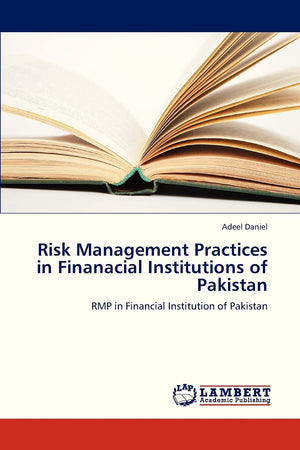 Risk Management Practices in Finanacial Institutions of Pakistan: RMP in Financial Institution of Pakistan,Used