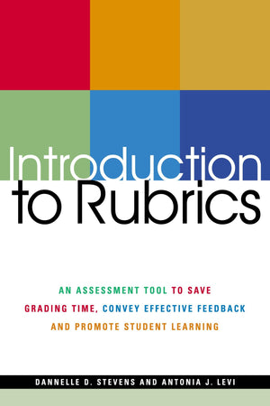 Introduction to Rubrics: An Assessment Tool to Save Grading Time, Convey Effective Feedback and Promote Student Learning,Used