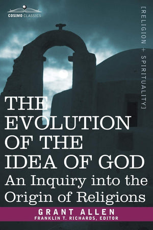 The Evolution Of The Idea Of God: An Inquiry Into The Origin Of Religions,Used