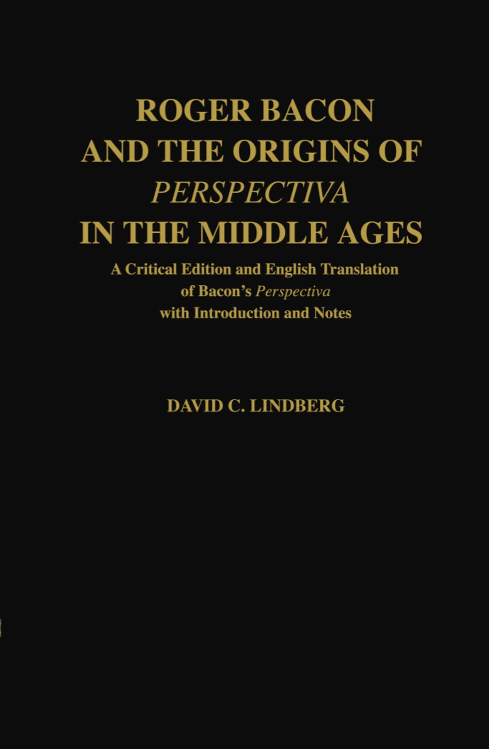Roger Bacon and the Origins of Perspectiva in the Middle Ages: A Critical Edition and English Translation of Bacon's Perspectiva,Used