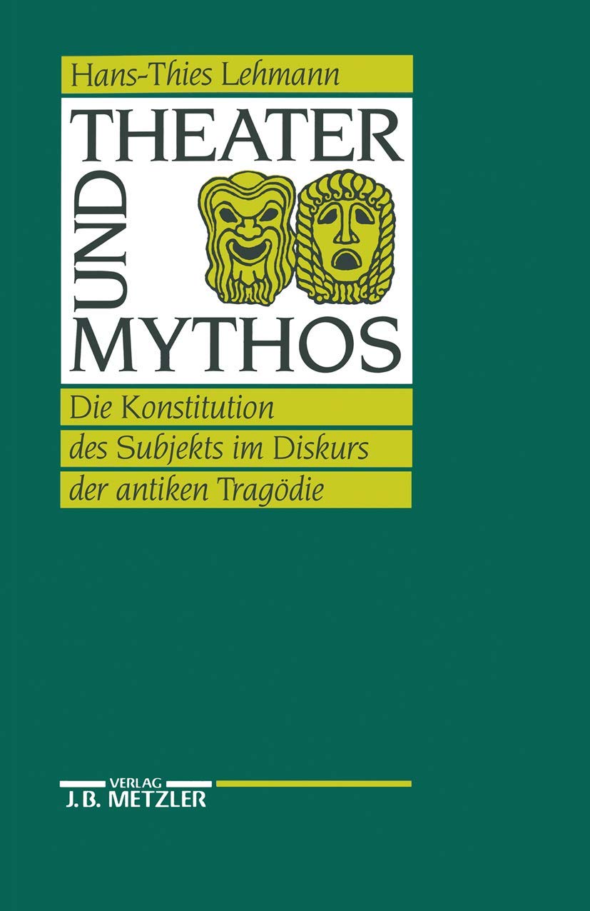 Theater Und Mythos: Die Konstitution Des Subjekts Im Diskurs Der Antiken Tragdie (German Edition),Used