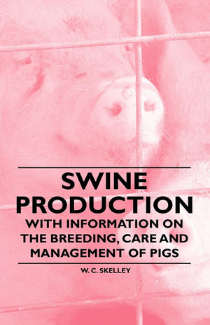 Swine Production  With Information on the Breeding, Care and Management of Pigs,Used