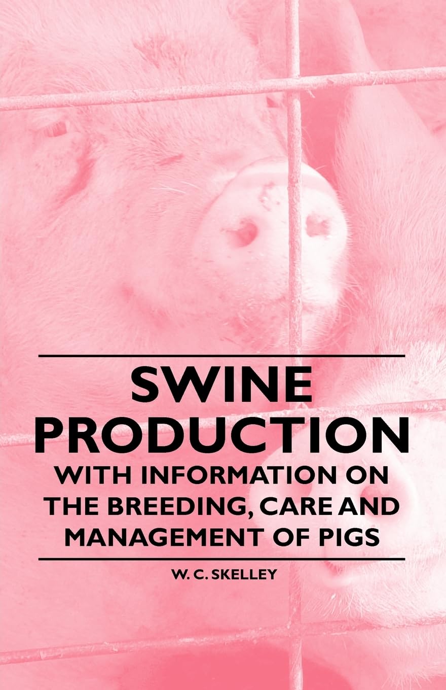Swine Production  With Information on the Breeding, Care and Management of Pigs,Used