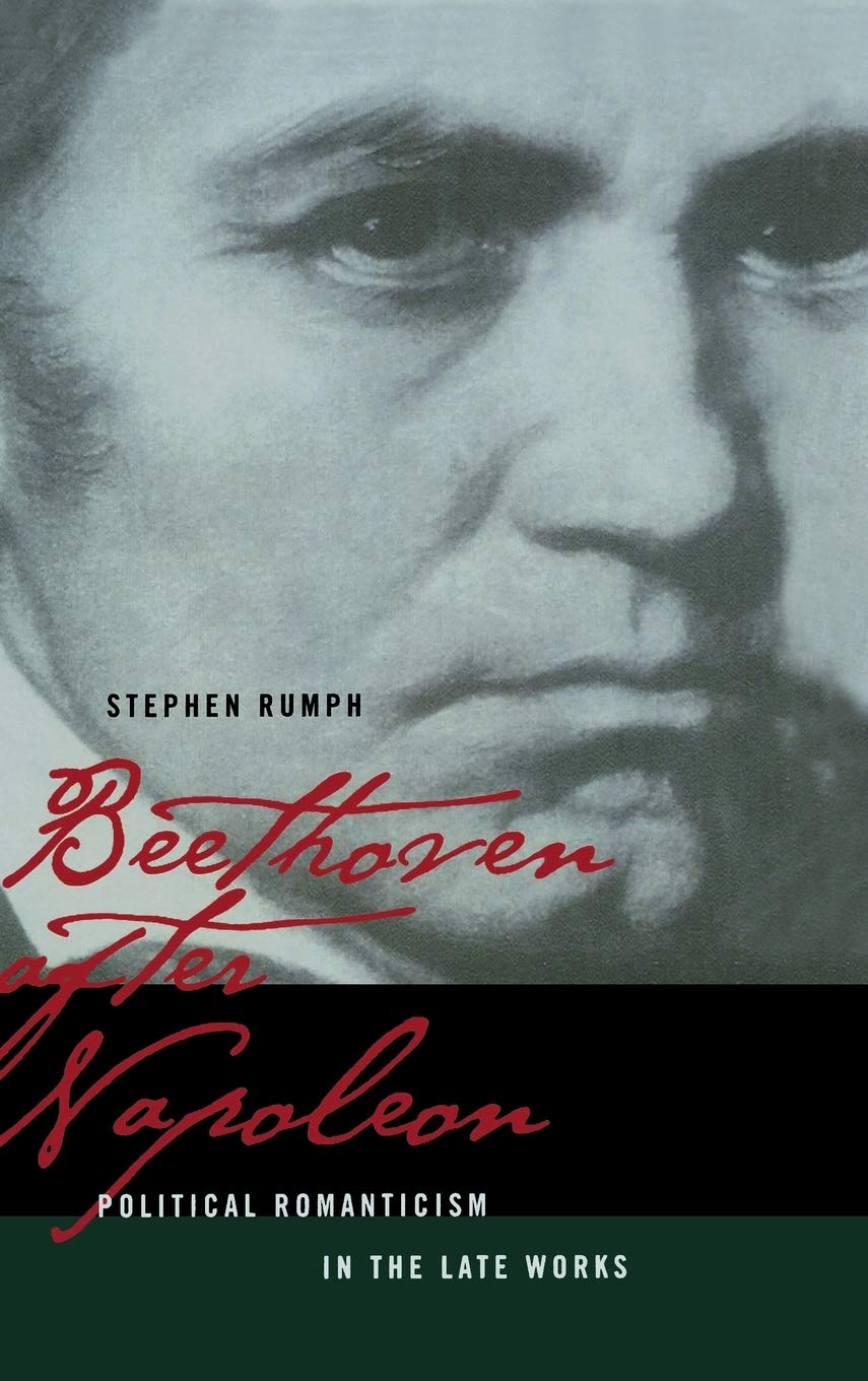 Beethoven after Napoleon: Political Romanticism in the Late Works (Volume 14) (California Studies in 19thCentury Music),New