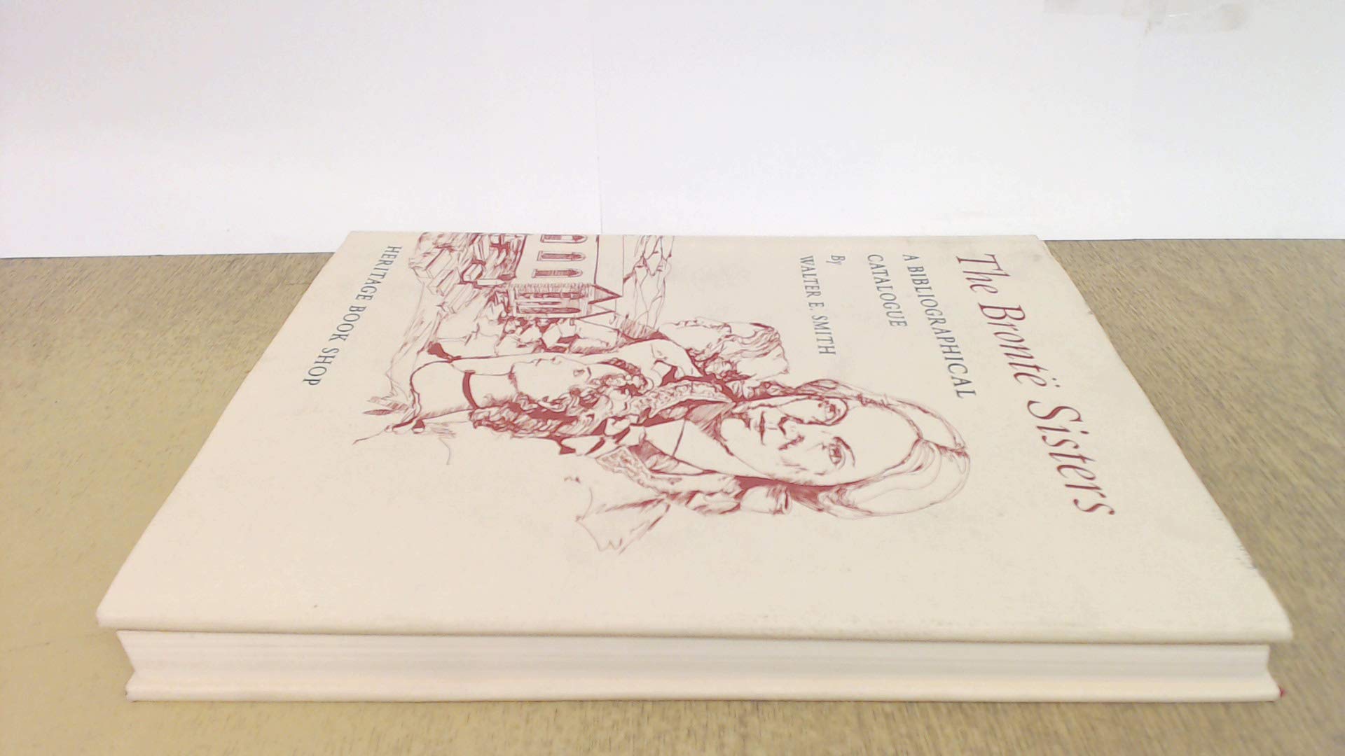 The Bronte Sisters: Bibliographical Catalogue of First and Early Editions 18461860 With Photographic Reproductions of Bindings ,Used