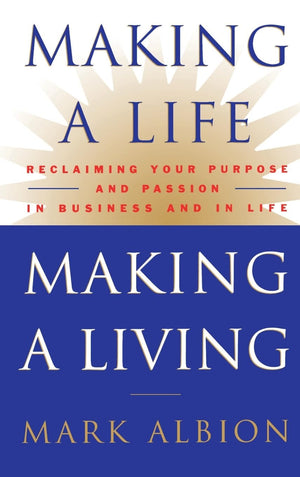 Making a Life, Making a Living: Reclaiming Your Purpose and Passion in Business and in Life,Used