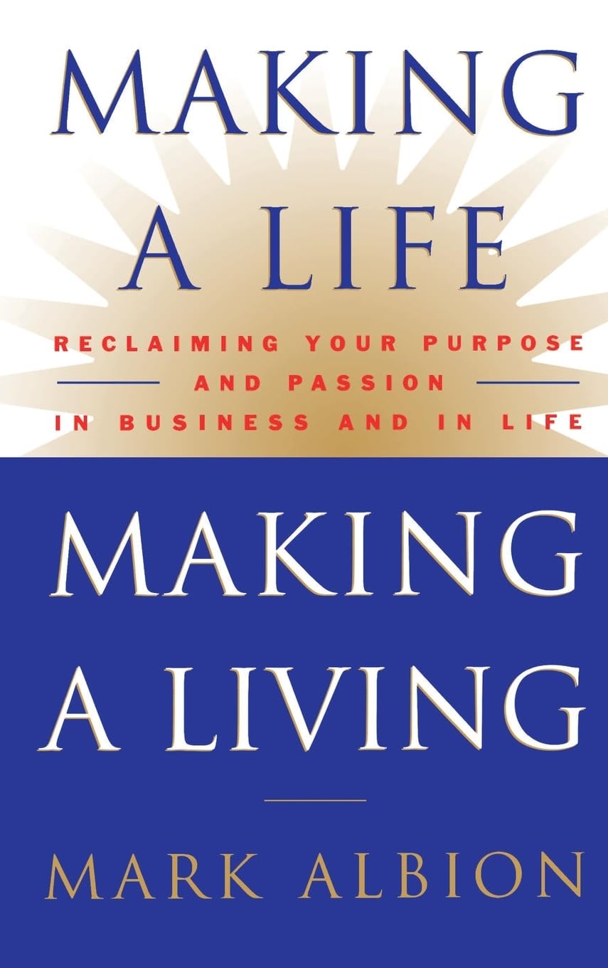 Making a Life, Making a Living: Reclaiming Your Purpose and Passion in Business and in Life,Used