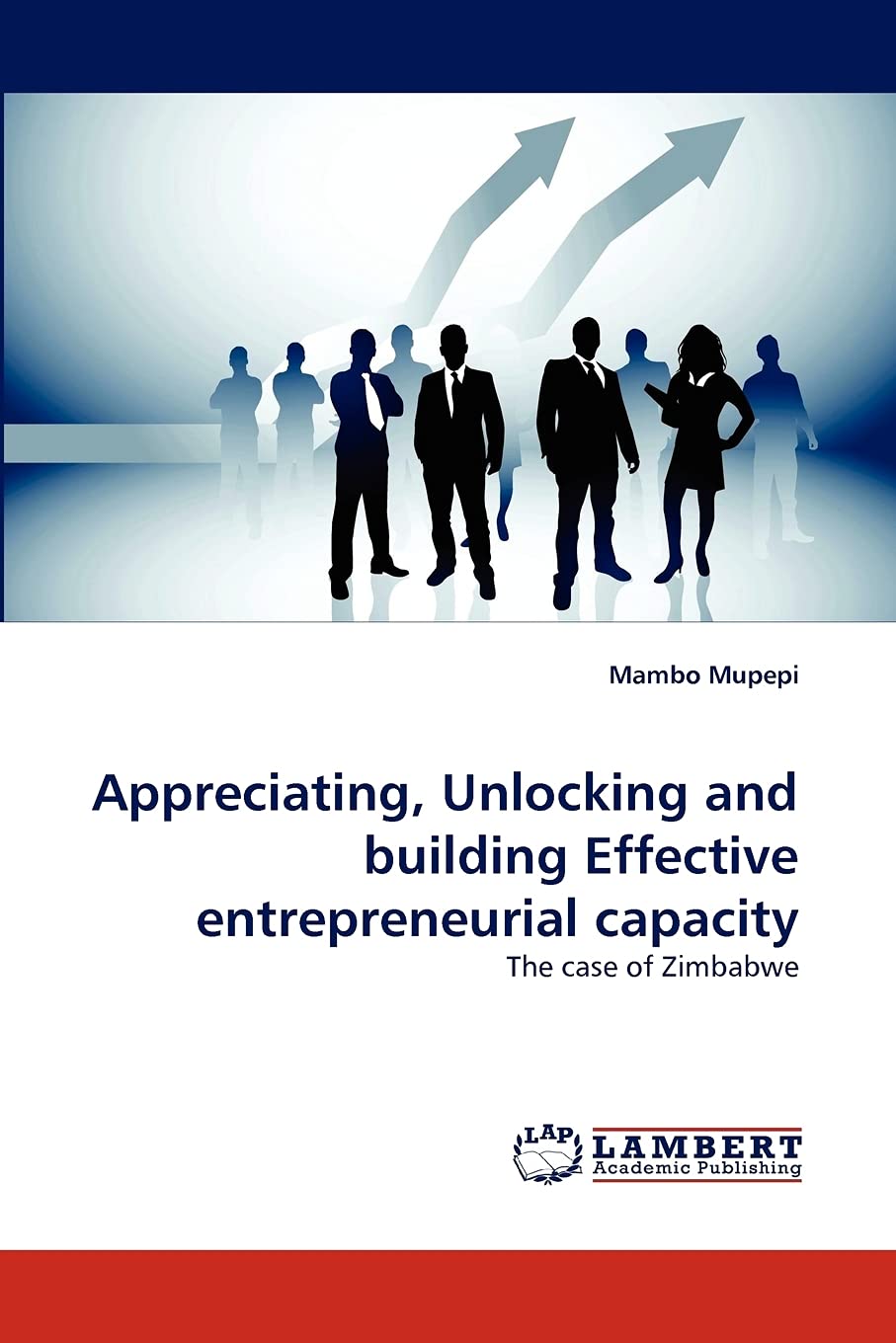 Appreciating, Unlocking and building Effective entrepreneurial capacity: The case of Zimbabwe,Used