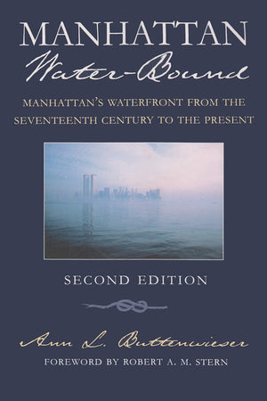 Manhattan Waterbound: Manhattans Waterfront From The Seventeenth Century To The Present, Second Edition (New York City),Used