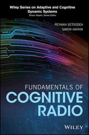 Fundamentals of Cognitive Radio (Adaptive and Cognitive Dynamic Systems: Signal Processing, Learning, Communications and Control,Used