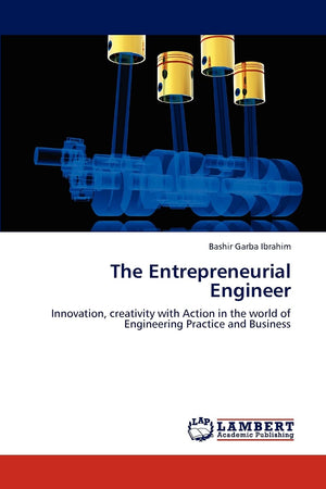 The Entrepreneurial Engineer: Innovation, creativity with Action in the world of Engineering Practice and Business,Used