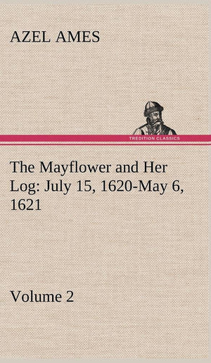 The Mayflower and Her Log July 15, 1620May 6, 1621  Volume 2,Used