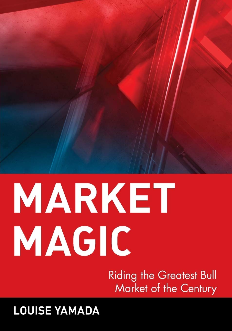 Market Magic: Riding The Greatest Bull Market Of The Century,New