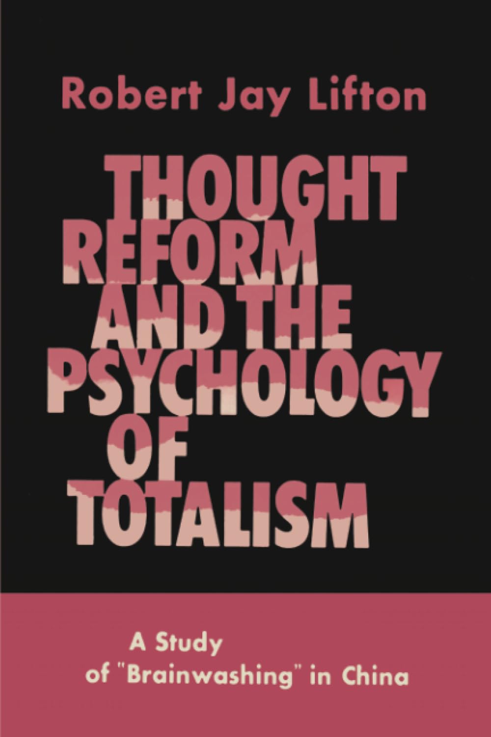 Thought Reform And The Psychology Of Totalism: A Study Of Brainwashing In China