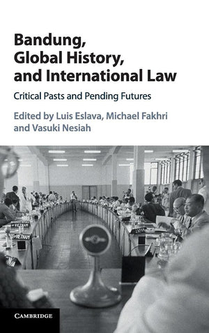 Bandung, Global History, and International Law: Critical Pasts and Pending Futures,Used