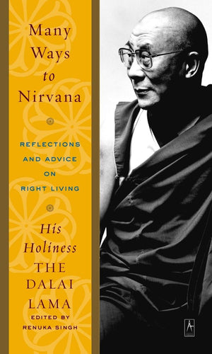 Many Ways To Nirvana: Reflections And Advice On Right Living