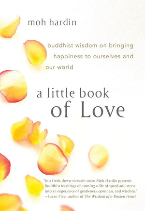 A Little Book of Love: Buddhist Wisdom on Bringing Happiness to Ourselves and Our World,Used