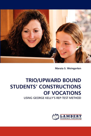 TRIO/UPWARD BOUND STUDENTS' CONSTRUCTIONS OF VOCATIONS: USING GEORGE KELLY'S REPTEST METHOD,Used